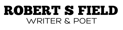 Robert S Field Writer & Poet UK